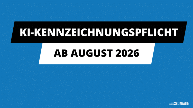 KI-Kennzeichnungspflicht ab August 2026: Was Unternehmen jetzt beachten müssen