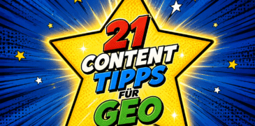 21 Content-Tipps für GEO: So wird Dein Inhalt in LLMs & Suchmaschinen sichtbar!