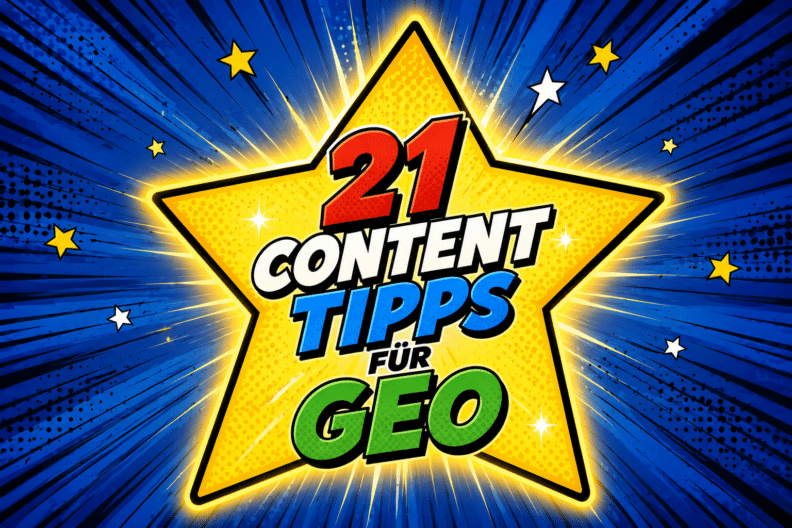 21 Content-Tipps für GEO: So wird Dein Inhalt in LLMs & Suchmaschinen sichtbar!